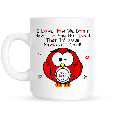 Personalised I Love How We Don't Have To Say Out Loud That I'm Your Favourite Child Red Owl Mug